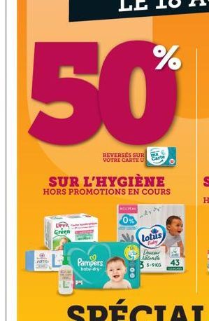 SUR L'HYGIÈNE  HORS PROMOTIONS EN COURS  Green  REVERSES SUR VOTRE CARTE U  GHE  Pampers  baby-dry  MELIVEAU  0%  Lotus  Baby,  Douceus Naturelle 5-9K0  43 