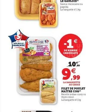 volaille française  maître coq  recepte indirn curry  -1€  de remise immediate  10% € ,99  la barquette au choix filet de poulet maître coq recette indian curry ou thym citron  la barquette d'1 kg 