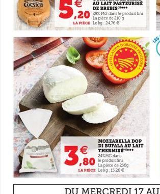 Corsica  €  5,20  La pièce de 210 g LA PIECE Le kg: 24,76 €  €  3,90  D'ORIGINE  ,80 le produit find  La pièce de 250g LA PIÈCE Le kg: 15.20 €  TION  MOZZARELLA DOP DI BUFALA AU LAIT THERMISE 24%MG da