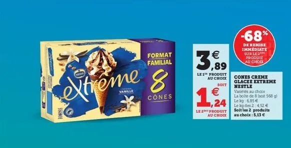 format familial  8 extreme  cônes  mox  vanille  3,99  le 1¹ produit au choix  soit  1,214  le 2 produit  au choix  -68%  de remise immédiate sur le 2 produit au choix  cones creme glacee extreme nest