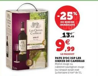 • ff- +1.m  20  les ormes cambras milot  -25%  de remise immediate  13% €  9,999  le produit  pays d'oc igp les ormes de cambras merlot rouge ou  cabernet sauvignon rouge ou cinsault syrah rosé la fon