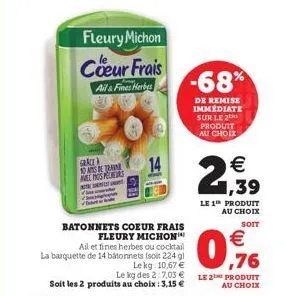 fleury michon  coeur frais  ail & fines herbes  garcea das ber melos pers tessut  -68%  de remise immédiate sur le 2 produit au choix  1,39  le 1 produit au choix  soit  € ,76  le 2 produit  au choix 