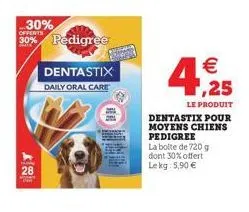 30%  28  offerts  30% pedigree  dentastix  daily oral care  € ,25  le produit  dentastix pour moyens chiens pedigree la boite de 720 g dont 30% offert le kg: 5,90 € 