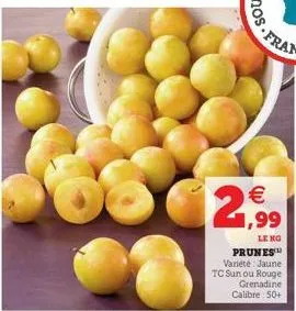 € 1,99  leng  prunes variété: jaune tc sun ou rouge  grenadine calibre 50+ 