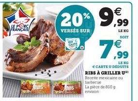 FRANÇAIS  Carte  €  20% 9,9⁹9⁹9  VERSÉS SUR  LE KG SOIT  € CARTE U DÉDUITS  RIBS À GRILLER U²) Recette mexicaine ou barbecue La pièce de 800 g environ  €  7,99 