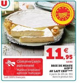 Commerçants autrement  Matière première agricole française  Lait 100% français.  ATION  Supe  D'ORIGINE  sass  11,95  LE  BRIE DE MEAUX AOPU  Gotfart  AU LAIT CRU A partir de 21% de MG dans le produit