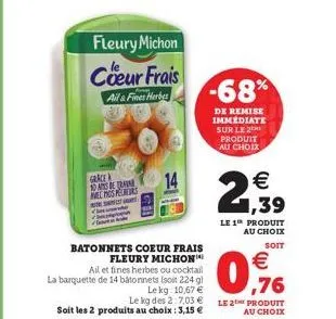 fleury michon  coeur frais  ail & fines herbes  grace das ber melos pers tessut  -68%  de remise immédiate sur le 2 produit au choix  1,39  le 1 produit au choix  soit  € ,76  le 2 produit  au choix 