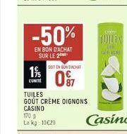 -50%  EN BON D'ACHAT SUR LE 2  19/  UNITE  SOIT EN BON ACHAT  097  TUILES  GOUT CRÈME OIGNONS CASINO 170 g Le kg: 10€29  G  Cheb  TOILES 