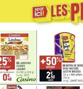 Casino Lardons  SOIT EN RON ACHAT 2 x 100 g (200 gl  08  Casino  BLARDONS FUMES  CASINO  spar  +50%  OFFERT  20  SAUMON FUME  Baton Berger  Misi Nature 