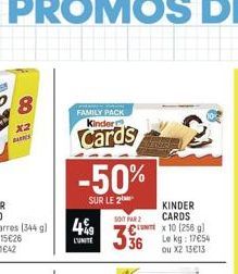 x2 BARC  8  FAMILY PACK Kinder  Cards  -50%  SUR LE 2  49  L'UNITE  KINDER  336  SOIT PAR 2 CARDS Cx10 (256 g) Le kg: 17€54 ou X2 15€13 