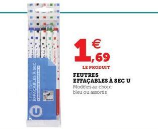 EFFAÇABLES A  FEUTRES EFFAÇABLES À SEC U  €  ,69  LE PRODUIT  Modèles au choix:  bleu ou assortis 