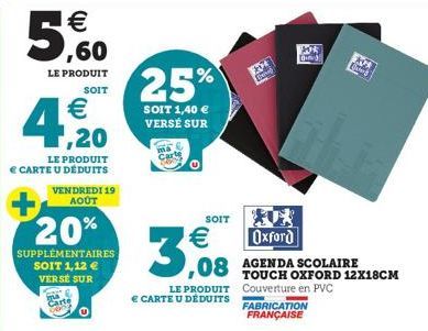 €  5,60  LE PRODUIT  SOIT  € ,20  LE PRODUIT  € CARTE U DÉDUITS VENDREDI 19 AOÛT  20%  SUPPLÉMENTAIRES  SOIT 1,12 €  VERSE SUR  Carte  25%  SOIT 1,40 € VERSÉ SUR  SOIT  3,08  LE PRODUIT € CARTE U DEDU