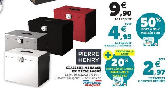 PIERRE  HENRY  CLASSEUR MÉNAGER EN MÉTAL LAQUÉ Taille: 36,8x22x28,7x22cm -  5 Dossiers suspendus-Serrure à clé  FABRICATION FRANÇAISE  9,90  €  LE PRODUIT  €  4,95  SOIT  LE PRODUIT  € CARTE U DÉDUITS