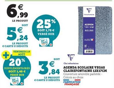 € ,99  LE PRODUIT  SOIT  € ,24  LE PRODUIT  € CARTE U DÉDUITS  VENDREDI 19 AOÛT  20%  SUPPLÉMENTAIRES SOIT 1,40 € VERSE SUR  ma  Carte  25%  SOIT 1,75 € VERSÉ SUR  Carte  SOIT  3,84  LE PRODUIT € CART