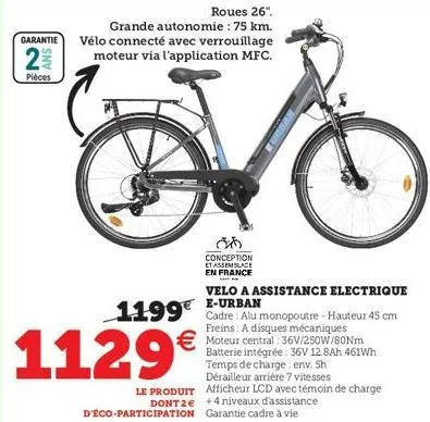 roues 26". grande autonomie : 75 km.  garantie vélo connecté avec verrouillage moteur via l'application mfc.  2  ans  pièces  s  1129€  le produit dont 2e  velo a assistance electrique e-urban  1199 c