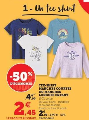 1- Un tee shirt  -50%  D'ÉCONOMIE  pagal Grande  €  ,45 2,95  1.95-5,90 LE PRODUIT AU CHOIX d'économie  ke  -09- TEE-SHIRT MANCHES COURTES OU MANCHES 4,90 100% coton LLONGUES ENFANT  Du 2 au 6 ans mod