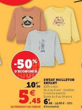 -50%  D'ÉCONOMIE  alder  5,945  10.90 100% coton  SWEAT MOLLETON ENFANT  LE PRODUIT AU CHOIX d'économie  Du 2 au 6 ans modèles et coloris assortis Existe du 8 au 14 ans à  ,45 6.45-12,90€-50% 