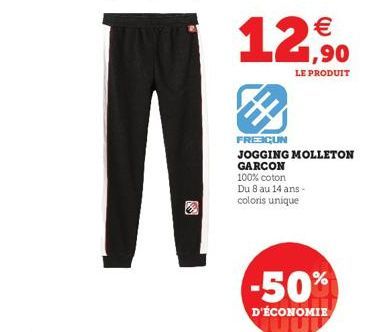 N  12,90  LE PRODUIT  FREECUN  JOGGING MOLLETON GARCON  100% coton  Du 8 au 14 ans -  coloris unique  -50%  D'ÉCONOMIE 