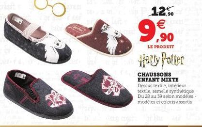 12,90 €  ,90  LE PRODUIT  Harry Potter  CHAUSSONS ENFANT MIXTE Dessus textile, intérieur textile, semelle synthétique Du 28 au 39 selon modèles - modèles et coloris assortis 