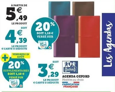 à partir de  € ,49  le produit  soit  €  4,39  le produit carte u déduits  vendredi 19 août  20%  supplémentaires  soit 1,10 €  verse sur  carte  20%  soit 1,10 € versé sur  carte  soit  3,929  le pro