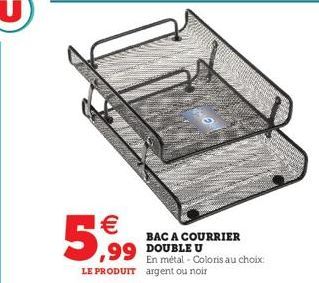 €  5,99  99 DOUBLE U  En métal - Coloris au choix: LE PRODUIT argent ou noir  BAC A COURRIER 