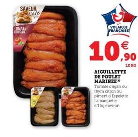 SAVEUR size  TOMATE ORGAN  EVER  VOLAILLE FRANÇAISE  €  LENG.  AIGUILLETTE DE POULET MARINEE Tomate origan ou thym citron ou piment d'Espelette La barquette d1 kg environ 