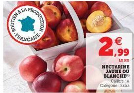 SOUTIENA  LA,  RODUCTION  FRANÇAISE  1,99  LE KG  NECTARINE JAUNE OU BLANCHE  Calibre: A  Catégorie Extra 