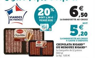 VIANDES  DE FRANCE  Antan SCOPIOSIONE FORFEAR INDEPRISES  GARD  Chipolatas  CENTE Assess SRC DOMSTAN  20%  SOIT 1,30 € VERSE SUR  HO  Carte  ,50  LA BARQUETTE AU CHOIX  SOIT  6  CHIPOLATA BIGARD OU ME