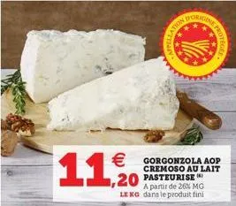 1,20  appellatio  dorigine  € gorgonzola aop cremoso au lait pasteurise  a partir de 26% mg lekg dans le produit fini 