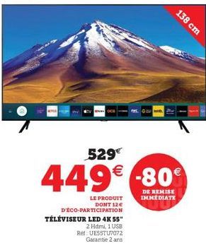 www.OCS  529€  449€ -80€  DE REMISE IMMEDIATE  LE PRODUIT DONT 12€  D'ÉCO-PARTICIPATION  TÉLÉVISEUR LED 4K 55"  2 Hdmi, 1 USB  Ref: UESSTU7072 Garantie 2 ans  138 cm 