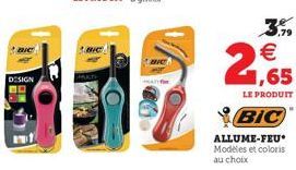 BIC  DESIGN DO  ,79  €  2,65  LE PRODUIT  BIC  ALLUME-FEU Modèles et coloris au choix 