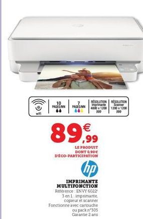 wifi  10 PAGES/MN PAGES/M  Scanner  RESOLUTION RESOLUTION Impriname 4800 x 1200 1200x1200 ppp  89,99  LE PRODUIT DONT 0.90€ DÉCO-PARTICIPATION  hp  IMPRIMANTE MULTIFONCTION Référence ENVY 6022  3 en 1