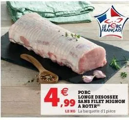 €porc  le porc français  longe desossee  a rotir  le xg la barquette d'1 pièce 