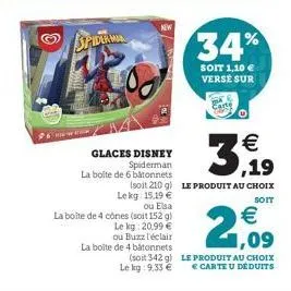 96 m.  spiderman  new  glaces disney  spiderman  la boite de 6 bâtonnets  la boite de 4 cônes (soit 152 g)  le kg: 20,99 €  ou buzz l'éclair  la boite de 4 bâtonnets  (soit 342 g) le kg: 9.33 €  ¹€ ,1