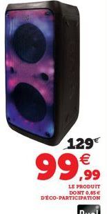 129€ €  99,99  LE PRODUIT DONT 0.85€ DÉCO-PARTICIPATION 