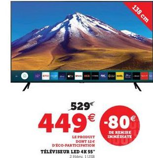 www.OCS  529€  449€ -80€  DE REMISE IMMEDIATE  D'ÉCO-PARTICIPATION  TÉLÉVISEUR LED 4K 55"  2 Hdmi, 1 USB  LE PRODUIT DONT 12€  138 cm 