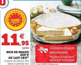 dorigo  wwwww  €  ,95  le rg  brie de meaux  aopu  au lait cru a partir de 21% de mg dans le produit fini  8 commerçants  autrement matière première agricole française 