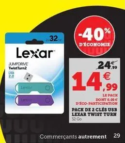 use  2.0  jumpdrive twist turn2  lexar  lencar  lexar  32  juub  (-40%)  d'économie  24.99 €  14,999  le pack dont 0,05€ d'éco-participation pack de 2 clés usb lexar twist turn 32 go  commerçants autr