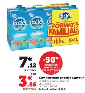 VINED  DEM cim  lactel lactel la  VENNED  18/12  €  LE 1 PACK SOIT  DEMI ECEM  3,56  (actel  FORMAT  FAMILIAL  -50%  DE REMISE IMMEDIATE SUR LE 2 PACK  Le L des 2:0.67 €  LE 2 PACK Soit les 2 packs: 1