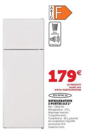 ATG  F  213 L  Classe C  179€  LE PRODUIT DONT 10€ DÉCO-PARTICIPATION  TECHNICAL  REFRIGERATEUR 2 PORTES 213 L*  Ref: T2P213/2 Réfrigérateur: 171 L dégivrage manuel, 3 clayettes verre. Congélateur 42 