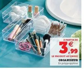 a partir de  3,99  €  le produit au choix  organiseur en polypropylène 