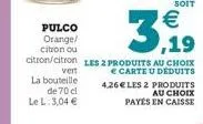 vert  la bouteille de 70 cl le l: 3,04 €  €  pulco orange/ citron ou  ,19  citron/citron les 2 produits au choix  € carte u deduits  4,26 € les 2 produits au choix  payés en caisse 