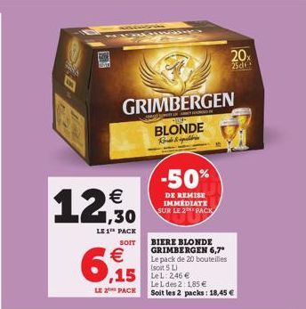 12€  1,30  LE 1 PACK  SOIT  Mad  6,9155  GRIMBERGEN BLONDE  Rod  LE 2 PACK  BIERE BLONDE GRIMBERGEN 6,7° Le pack de 20 bouteilles (soit 5 L)  15 LeL: 246 €  -50%  DE REMISE IMMEDIATE SUR LE 2 PACK  Le