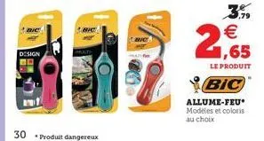 bic  design do  30 produit dangereux  ,79  €  2,65  le produit  bic  allume-feu modèles et coloris au choix 