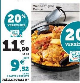 20%  VERSÉS SUR  € ,90  LE KG SOIT  € ,52  LENG  € CARTE U DÉDUITS PAËLLA ROYALE U  99  Viande origine France  ma Carte O 