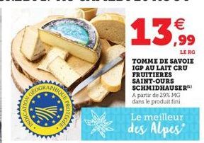 23  TOMME DE SAVOIE IGP AU LAIT CRU FRUITIERES SAINT-OURS SCHMIDHAUSER)  A partir de 29% MG dans le produit fini  Le meilleur  des Alpes 