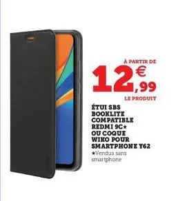 a partir de  €  12,99  le produit  étui sbs booklite compatible redmi 9c* ou coque wiko pour smartphone y62 *vendus sans smartphone 