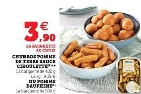 € ,90  la barquette  au choix  churros pomme de terre sauce ciboulette 