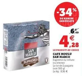 www  san marco  supremo  parti  -34%  de remise immediate  6%9  4,28  le produit au choix cafe moulu san marco  supremo ou velluto ou intenso  le lot de 2 paquets (soit 500 g) le kg:8,56 € 