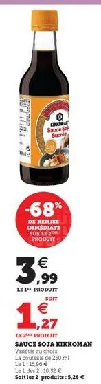 se  kroa sauce sol sucrée  -68%  de remise immédiate sur le 2 produit  3,99  €  le1™ produit  soit  1,27  le 2e produit sauce soja kikkoman  variétés au choix  la bouteille de 250 ml le l:15,96 €  le 